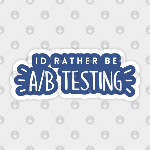 Id rather be A/B testing Sticker by Inspire Creativity